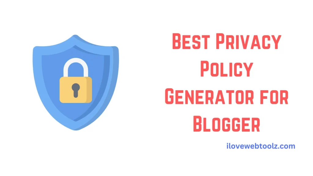 Best Privacy Policy Generator for Blogger ilovewebtoolz.com