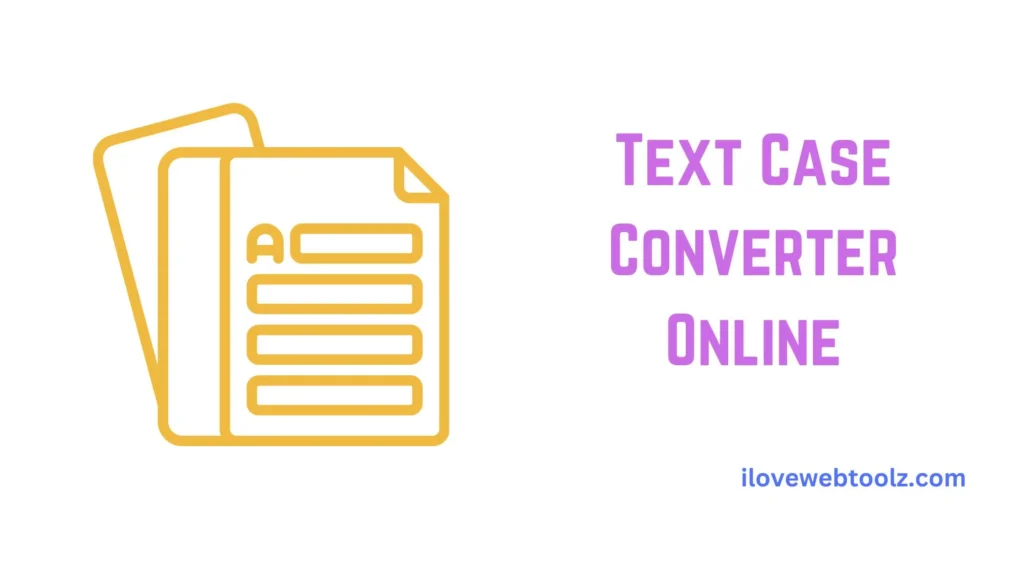 Text Case Converter ilovewebtoolz.com