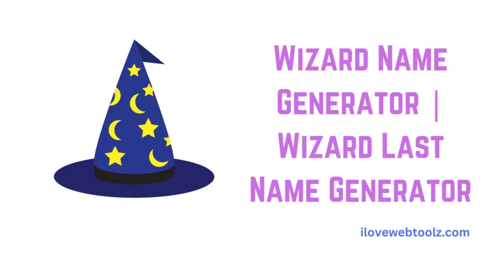 Wizard Name Generator _ Wizard Last Name Generator ilovewebtoolz.com